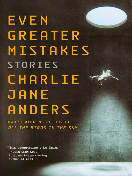 Title details for Even Greater Mistakes by Charlie Jane Anders - Available